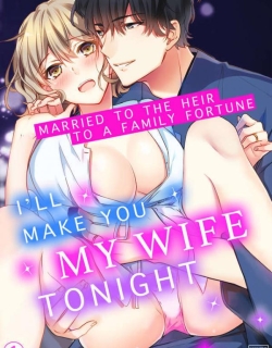 I'll Make You My Wife Tonight - Married To The Heir To A Family Fortune -