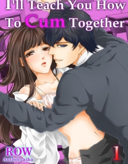 I'll Teach You How To Cum Together