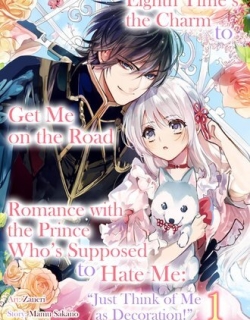 Eighth Time's the Charm to Get Me on the Road to Romance with the Prince Who's Supposed to Hate Me: "Just Think of Me as Decoration!"