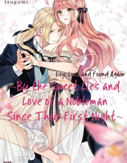 Lily: Lost and Found Again ~By the Sweet Lies and Love of a Nobleman Since Their First Night~