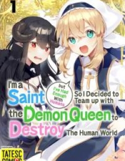 I'm a Saint but I've Had Enough With Humans So I Decided to Team up with the Demon Queen to Destroy The Human World