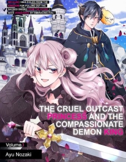 The Cruel Outcast Princess and the Compassionate Demon King: Because I Was Exiled from the Kingdom for Pulling Out the Sacred Sword from the Stone, I Seek Vengeance by Embracing Evil!/Official