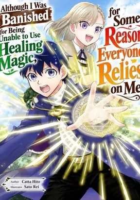 Although I Was Banished for Being Unable to Use Healing Magic, for Some Reason Everyone Relies on Me